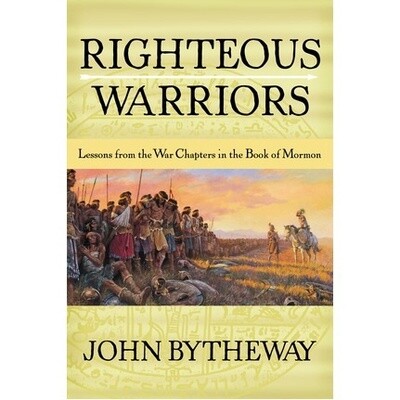 Righteous Warriors: Lessons from the War Chapters in the Book of Mormon, Bytheway