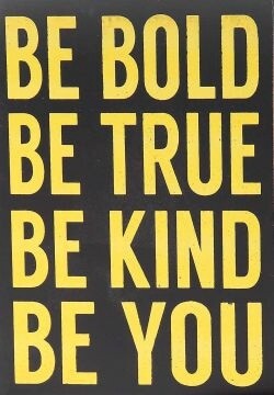 Be Bold Be True Be Kind Be You 5x7 Plaque