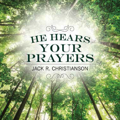He Hears Your Prayers, Jack R. Christianson