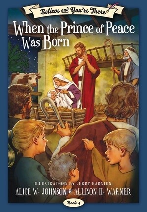 Believe and You&#39;re There, Book 4: When the Prince of Peace Was Born
