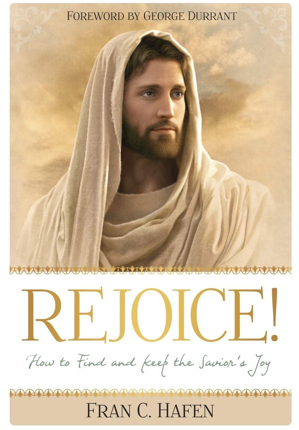 Rejoice! How to Find and Keep the Savior&#39;s Joy