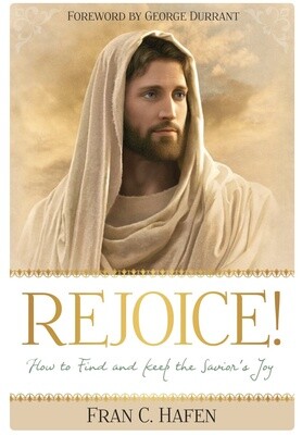Rejoice! How to Find and Keep the Savior&#39;s Joy