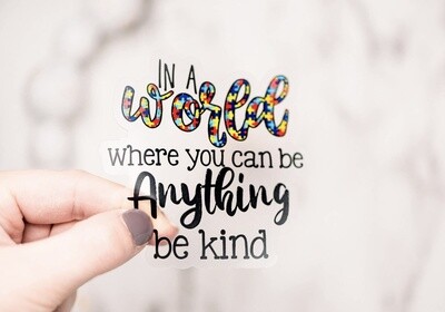 In a World be Kind, clear, Vinyl Sticker, 3x3 inch.