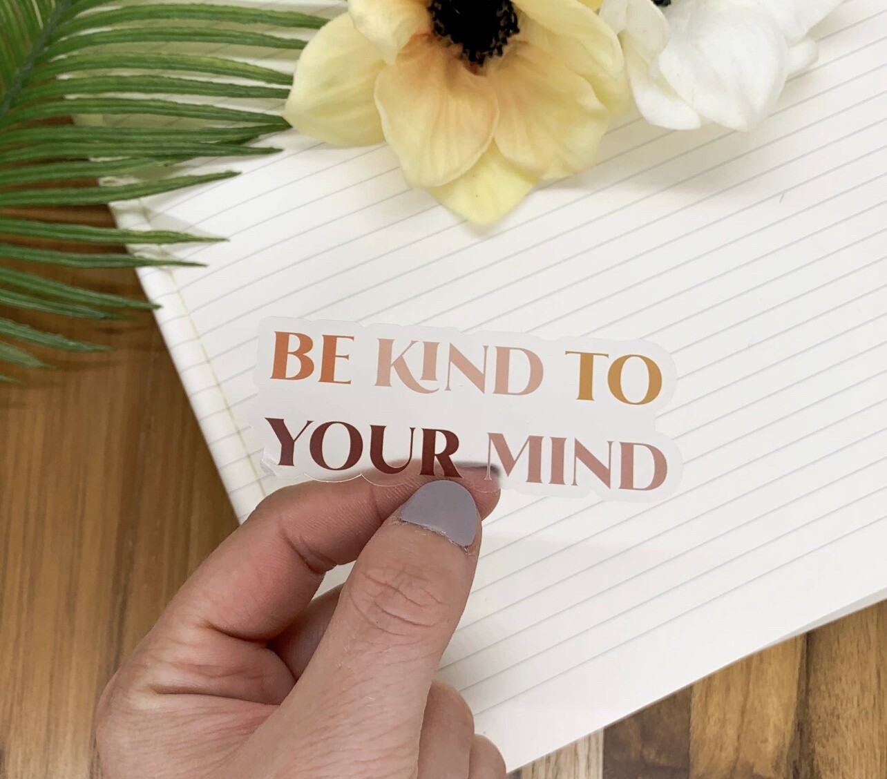 Be Kind To Your Mind, Clear Vinyl Sticker, 3x3 inch