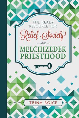 Ready Resource for Relief Society andMelchizedek Priesthood2019 Curriculum - Trina Boice