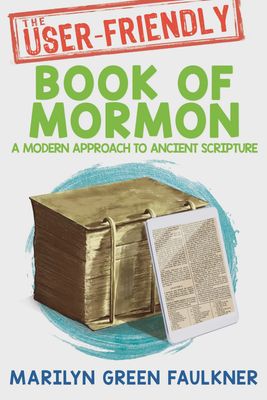 The User-Friendly Book of Mormon: Timeless Truths for Today&#39;s Challenges - Paperback