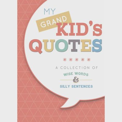 My Grandkid&#39;s Quotes A Collection of Wise Words &amp; Silly Sentences