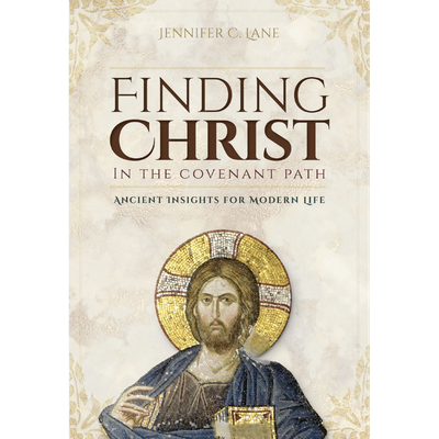 Finding Christ in the Covenant Path