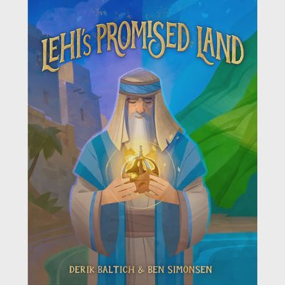 Lehi&#39;s Promised Land by Derik Baltich, Ben Simonsen
