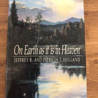 ***PRELOVED/SECOND HAND*** On Earth as it is in Heaven. Jeffrey R. &amp; Patricia T. Holland