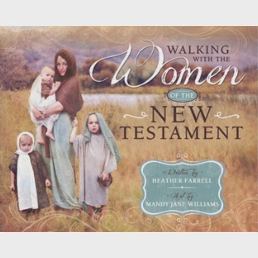 Walking with the Women of the New Testament by Heather Farrell, Mandy Jane Williams, Cedar Fort Publishing