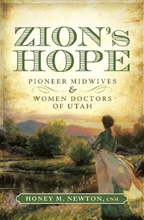 Zion&#39;s Hope. Pioneer Midwives &amp; women doctors of Utah