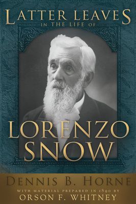 Latter Leaves in the life of Lorenzo Snow