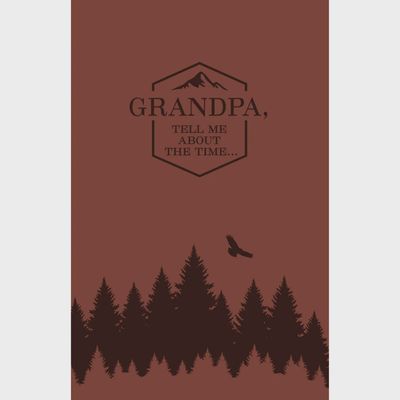 Grandpa, Tell Me About the Time… Life, Love, and Lessons Learned
