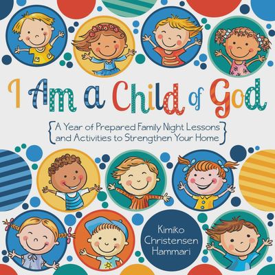 I Am a Child of God: A Year of Prepared Family Nights