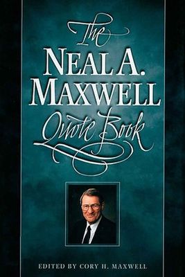 Neal A. Maxwell Quote Book