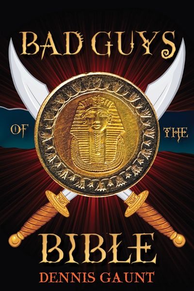 Bad Guys of The Bible by Dennis Gaunt, format: Paperback