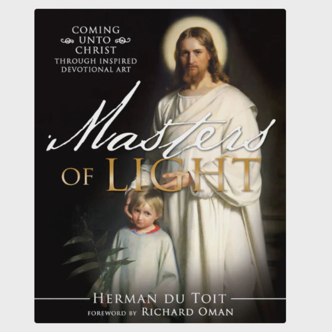 Master of Light, Coming unto Christ, Through Inspired Devotional Art, Herman Du Toit