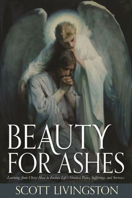 Beauty for Ashes. Scott Livingston