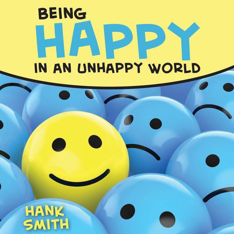 Being Happy in an Unhappy World, Hank Smith (Talk on CD)
