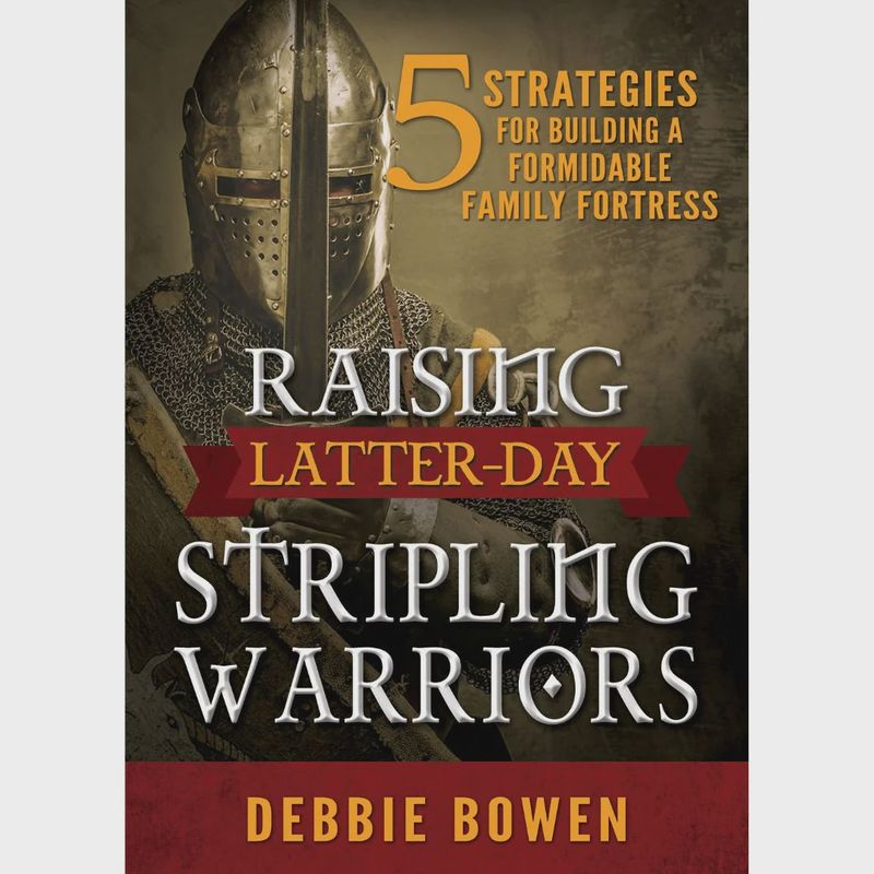 Raising Latter-Day Stripling Warriors: 5 Strategies for Building a ...