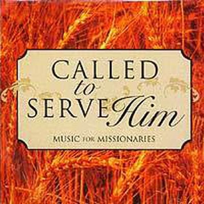 Called to Serve Him, Music for Missionaries. Various artists