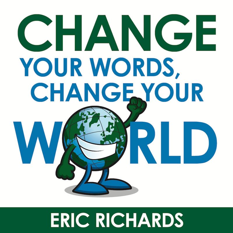 Change Your Words, Change Your World, Eric Richards (Talk on CD)