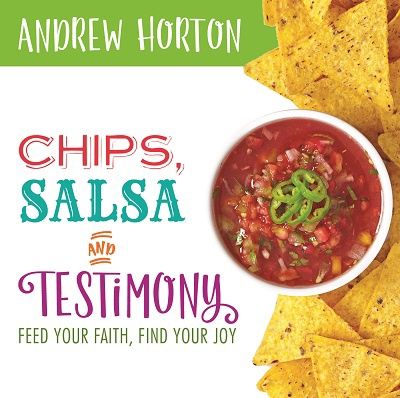 Chips Salsa and Testimony: Feed Your Faith Find Your Joy Andrew Horton (Talk on CD)