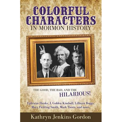 Colorful Characters in Mormon History, Katheryn Jenkins Gordon, format: Paperback