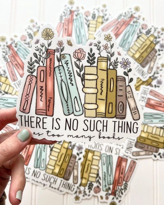 No Such Thing As Too Many Books, Vinyl Sticker, 3x3 in