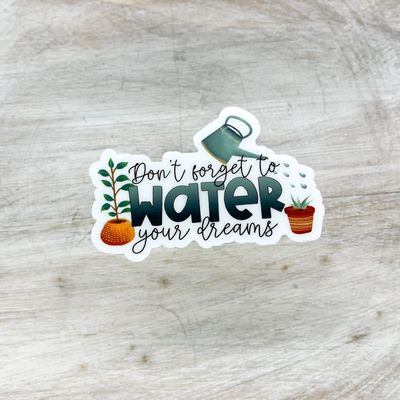 Don’t Forget To Water Your Dreams, Plant Sticker, 3x3in