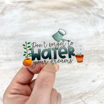 Don’t Forget To Water Your Dreams, Plant Sticker, 3x3in