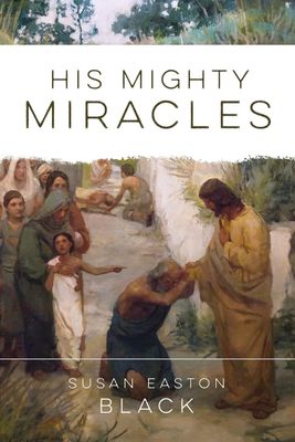 His Mighty Miracles by Susan Easton Black.