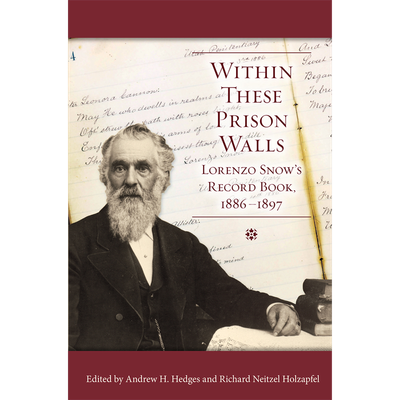 Within These Prison Walls: Lorenzo Snow&#39;s Record Book 1886-1897, Hedges/Holzapfel