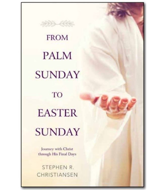 FROM PALM SUNDAY TO EASTER SUNDAY