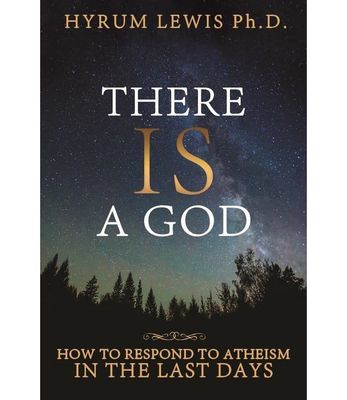 There is a God: How to Respond to Atheism in the Last Days