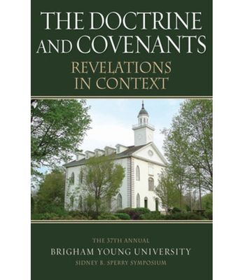 The Doctrine and Covenants Revelations in Context.