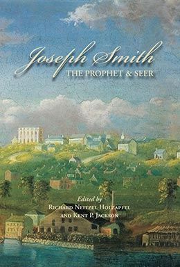 Joseph Smith The Prophet &amp; Seer Edited by Richard Neitzel Holzapfel &amp; Kent P. Jackson