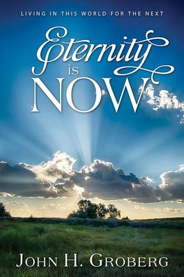 Eternity is Now, John H. Groberg