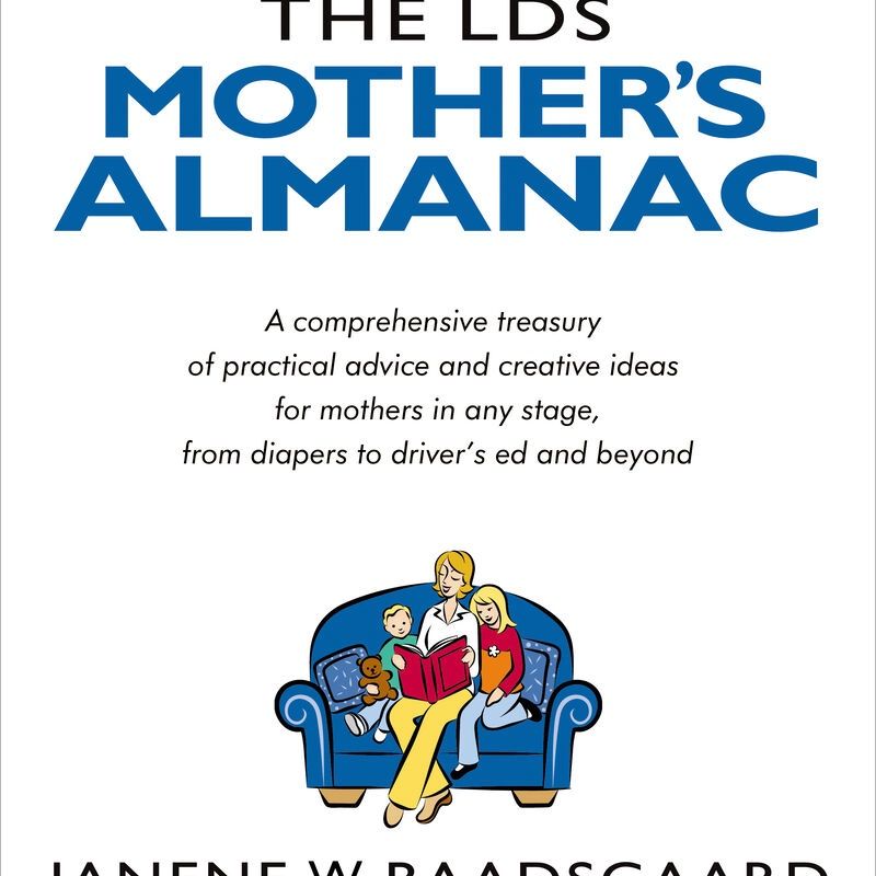 The LDS Mother&#39;s Almanac by Janene Wolsey Baadsgaard