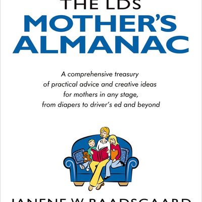 The LDS Mother&#39;s Almanac by Janene Wolsey Baadsgaard