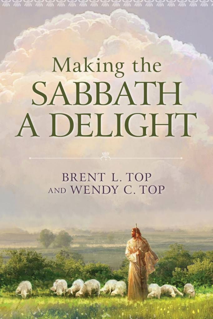 Making the Sabbath a Delight, Brent L. Top and Wendy C. Top