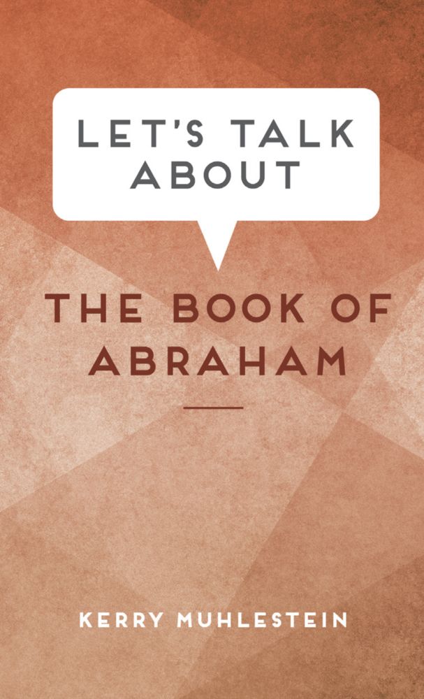 Let&#39;s Talk about the Book of Abraham
