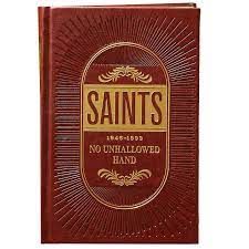 Saints, Vol. 2: No Unhallowed Hand, 1846-1893 The Story of the Church of Jesus Christ in the Latter Days by The Church of Jesus Christ of Latter-day Saints