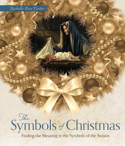 Symbols of Christmas, The: Finding Meaning in the Symbols of the Season, Rachelle Pace Castor