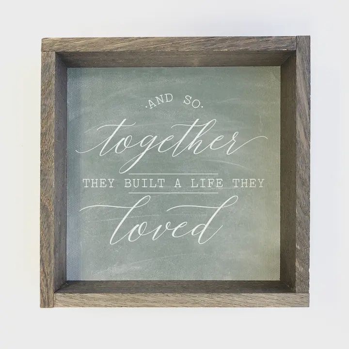 And So Together They Built A Life They Loved with Grey Frame
