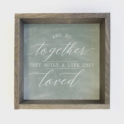And So Together They Built A Life They Loved with Grey Frame