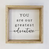 You Are Our Greatest Adventure Wood Sign