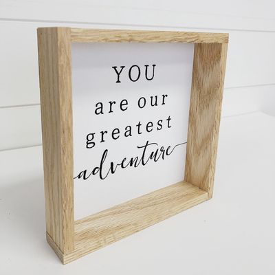 You Are Our Greatest Adventure Wood Sign
