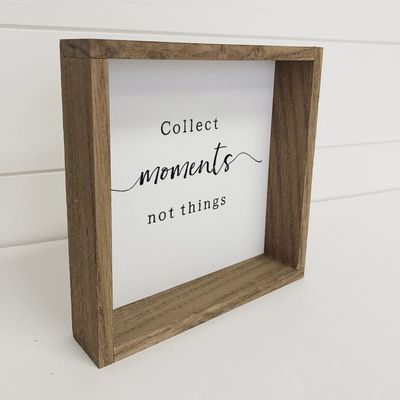 Collect Moments Not Things Sign